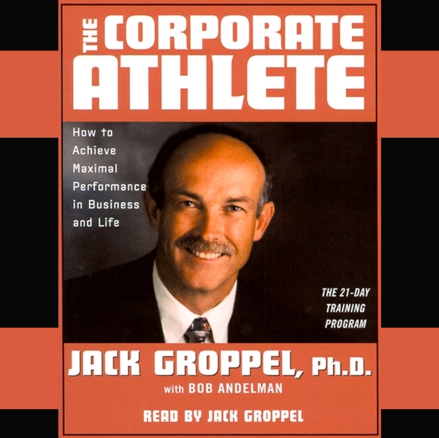 The Corporate Athlete : How to Achieve Maximal Performance in Business and Life, eAudiobook MP3 eaudioBook
