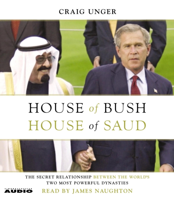House of Bush, House of Saud : The Secret Relationship Between the World's Two Most Powerful Dynasties, eAudiobook MP3 eaudioBook