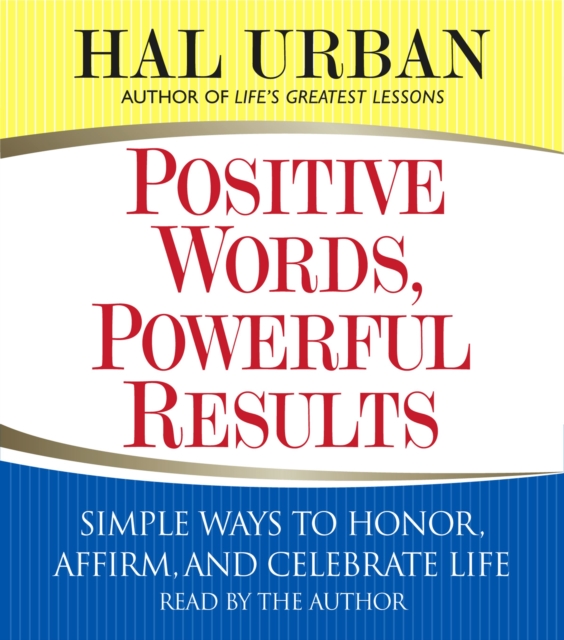 Positive Words, Powerful Results : Simple Ways to Honor, Affirm, and Celebrate Life, eAudiobook MP3 eaudioBook