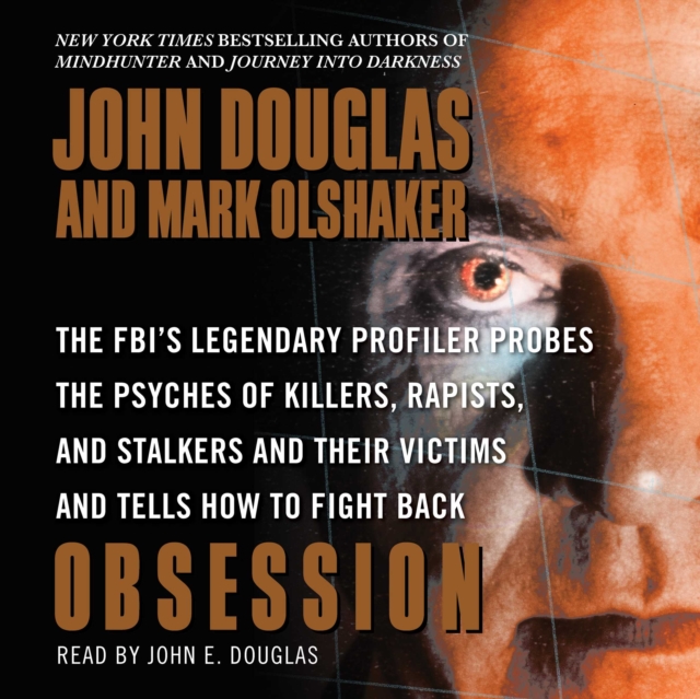 Obsession : The FBI's Legendary Profiler Probes the Psyches of Killers, Rapists, and Stalkers and Their Victims and Tells How to Fight Back, eAudiobook MP3 eaudioBook