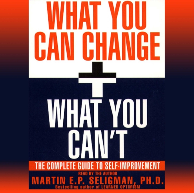 What You Can Change and What You Can't : Using the new Positive Psychology to Realize Your Potential for Lasting Fulfillment, eAudiobook MP3 eaudioBook
