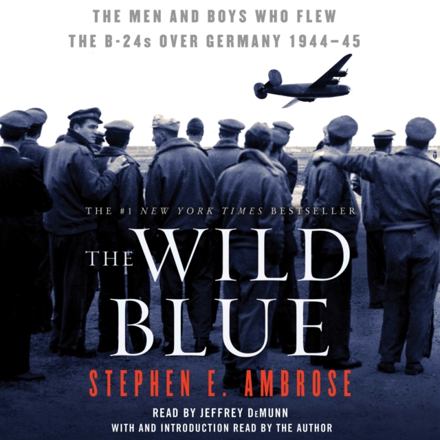 The Wild Blue : The Men and Boys Who Flew the B-24s Over Germany, eAudiobook MP3 eaudioBook