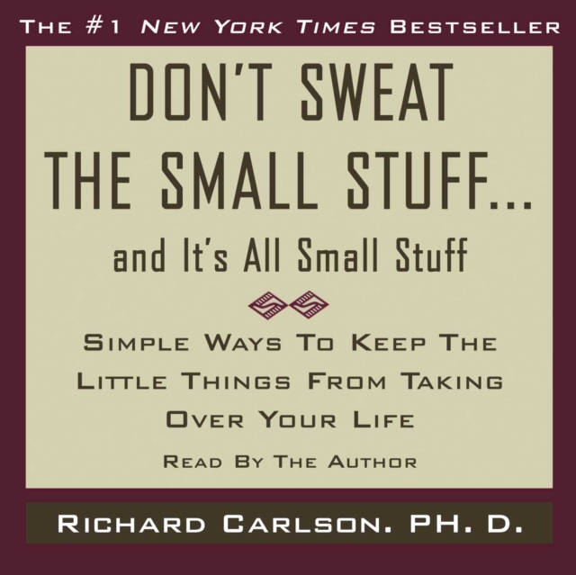 Don't Sweat the Small Stuff...And It's All Small Stuff : Simple Things To Keep The Little Things From Taking Over Your Life, eAudiobook MP3 eaudioBook