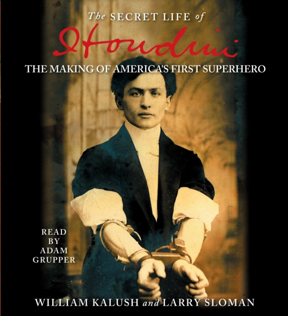 The Secret Life of Houdini : The Making of America's First Superhero, eAudiobook MP3 eaudioBook