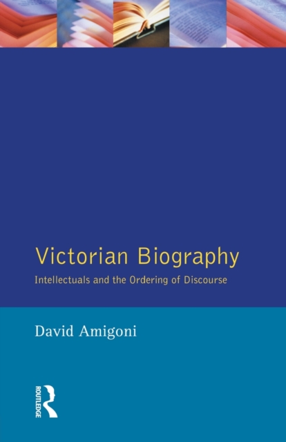 Victorian Biography : Intellectuals and the Ordering of Discourse, Paperback / softback Book