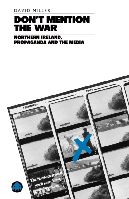 Don't Mention the War : Northern Ireland, Propaganda and the Media, Paperback / softback Book