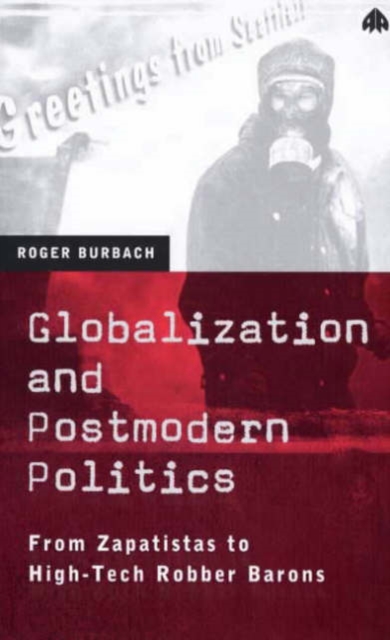 Globalization and Postmodern Politics : From Zapatistas to High-Tech Robber Barons, Hardback Book