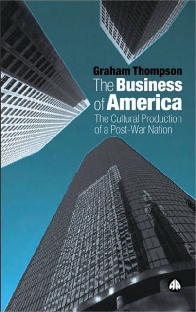 The Business of America : The Cultural Production of a Post-War Nation, Paperback / softback Book