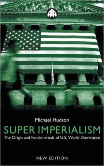 Super Imperialism : The Origin and Fundamentals of U.S. World Dominance, Hardback Book