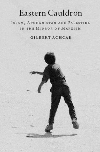 Eastern Cauldron : Islam, Afghanistan, Palestine and Iraq in a Marxist Mirror, Paperback / softback Book