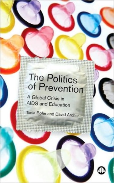 The Politics of Prevention : A Global Crisis in AIDS and Education, Hardback Book