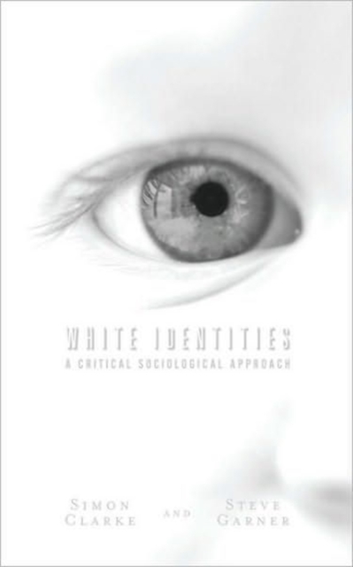 White Identities : A Critical Sociological Approach, Hardback Book