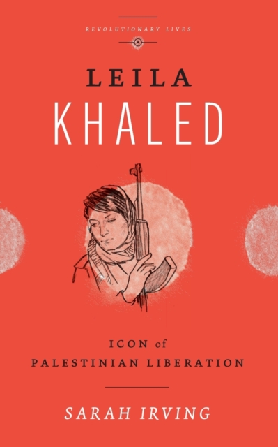 Leila Khaled : Icon of Palestinian Liberation, Paperback / softback Book