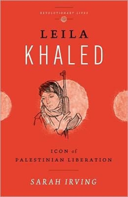Leila Khaled : Icon of Palestinian Liberation, Hardback Book