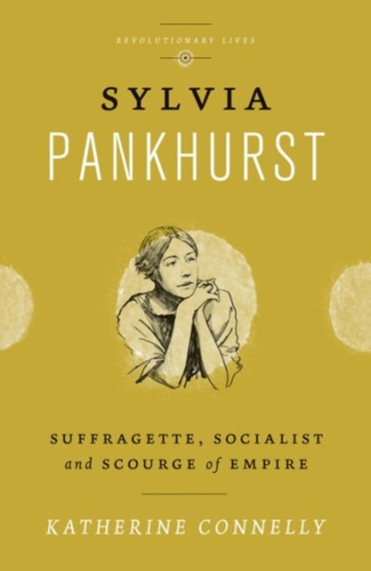 Sylvia Pankhurst : Suffragette, Socialist and Scourge of Empire, Hardback Book