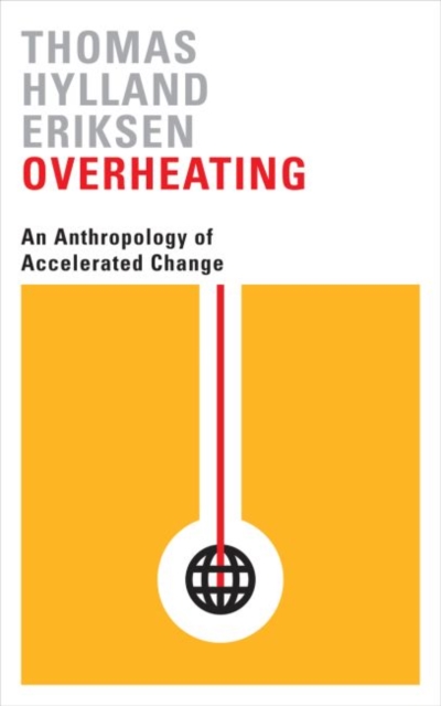 Overheating : An Anthropology of Accelerated Change, Paperback / softback Book