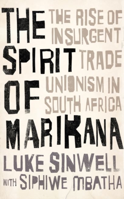 The Spirit of Marikana : The Rise of Insurgent Trade Unionism in South Africa, Hardback Book