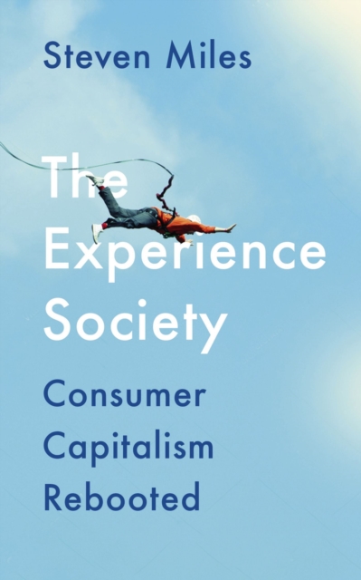 The Experience Society : Consumer Capitalism Rebooted, Paperback / softback Book