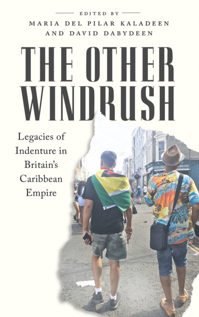 The Other Windrush : Legacies of Indenture in Britain's Caribbean Empire, EPUB eBook