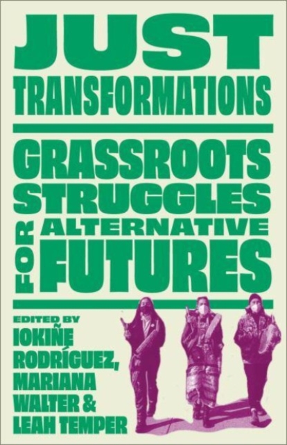 Just Transformations : Grassroots Struggles for Alternative Futures, Paperback / softback Book