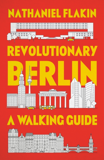 Revolutionary Berlin : A Walking Guide, EPUB eBook