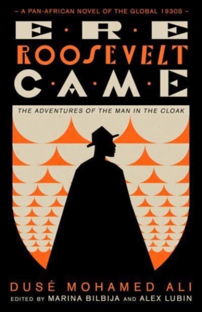 Ere Roosevelt Came : The Adventures of the Man in the Cloak - A Pan-African Novel of the Global 1930s, Paperback / softback Book