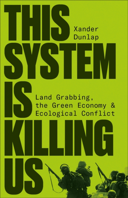 This System is Killing Us : Land Grabbing, the Green Economy and Ecological Conflict, EPUB eBook