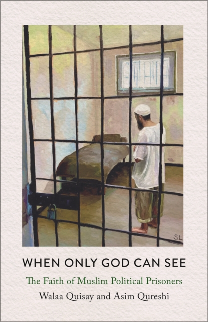 When Only God Can See : The Faith of Muslim Political Prisoners, EPUB eBook