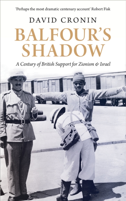 Balfour's Shadow : A Century of British Support for Zionism and Israel, Paperback / softback Book