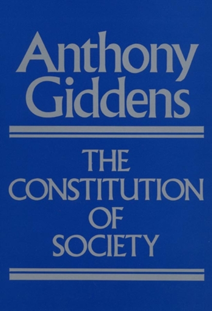 The Constitution of Society : Outline of the Theory of Structuration, Paperback / softback Book