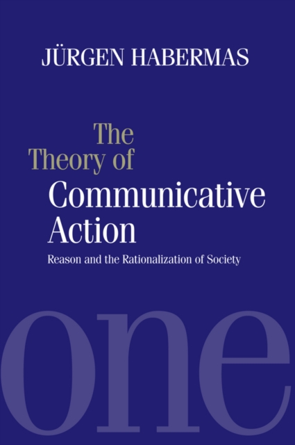 The Theory of Communicative Action : Reason and the Rationalization of Society, Volume 1, Paperback / softback Book