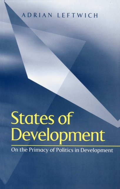 States of Development : On the Primacy of Politics in Development, Paperback / softback Book