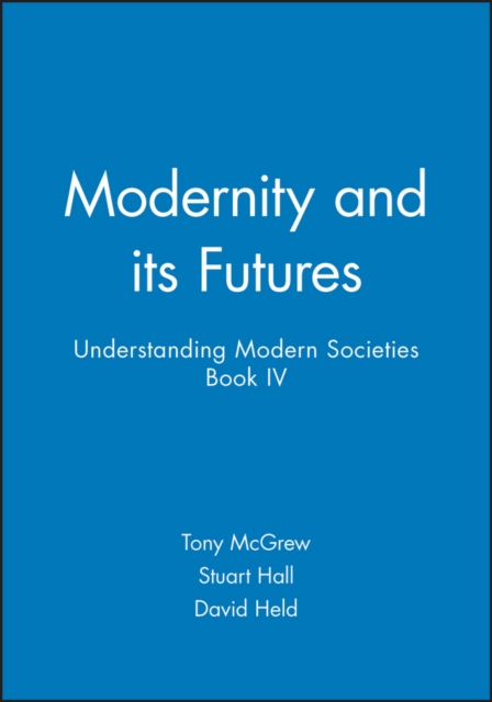 Modernity and its Futures : Understanding Modern Societies, Book IV, Paperback / softback Book