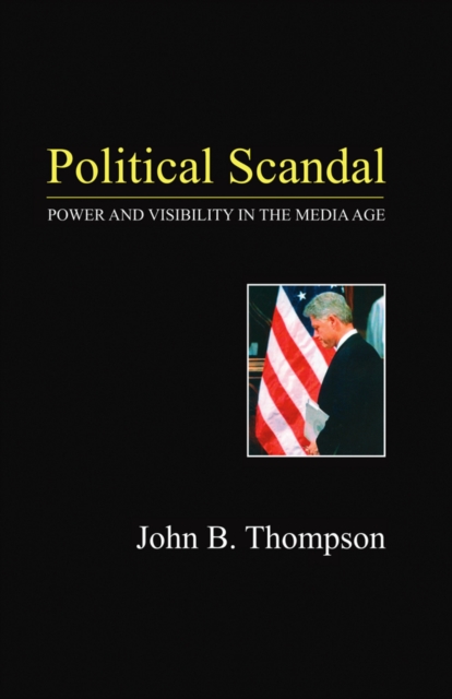 Political Scandal : Power and Visability in the Media Age, Paperback / softback Book
