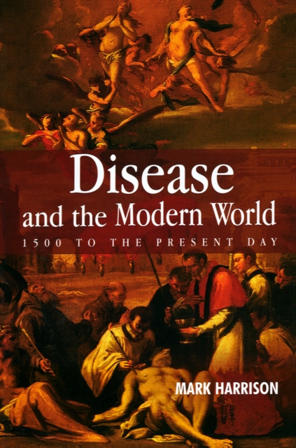 Disease and the Modern World: 1500 to the Present Day, Paperback / softback Book