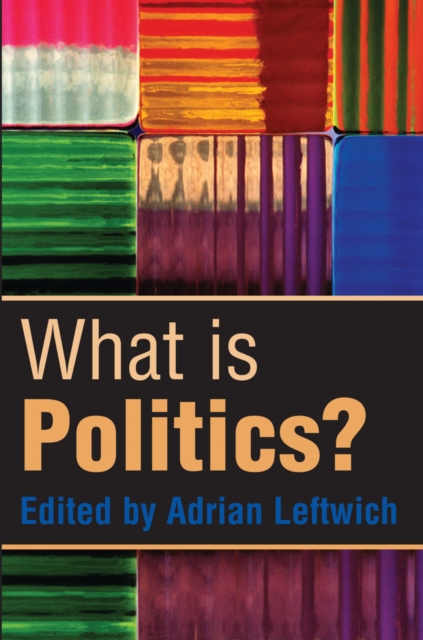 What is Politics? : The Activity and its Study, Hardback Book