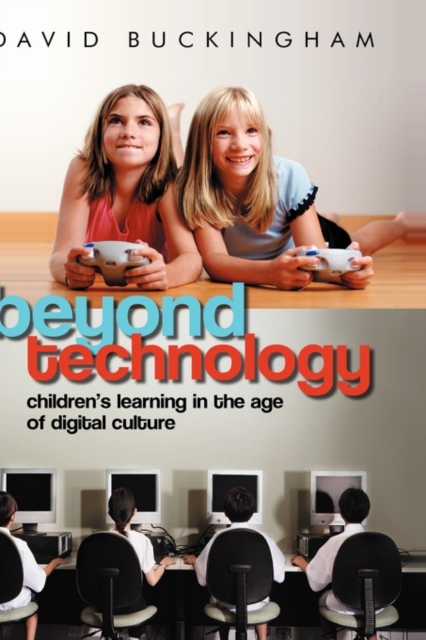 Beyond Technology : Children's Learning in the Age of Digital Culture, Hardback Book