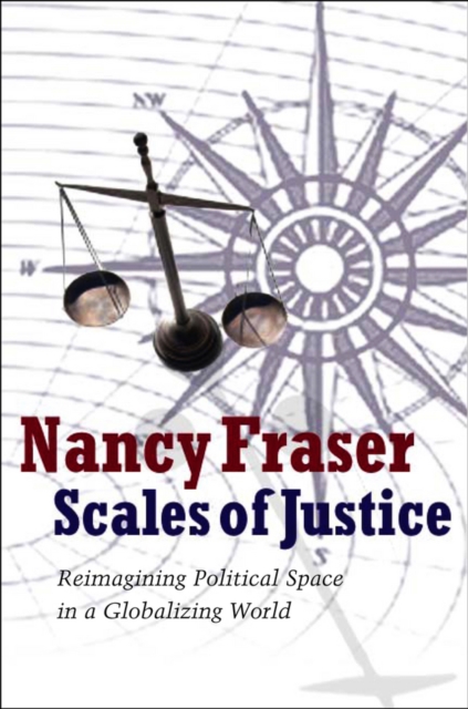 Scales of Justice : Reimagining Political Space in a Globalizing World, Paperback / softback Book