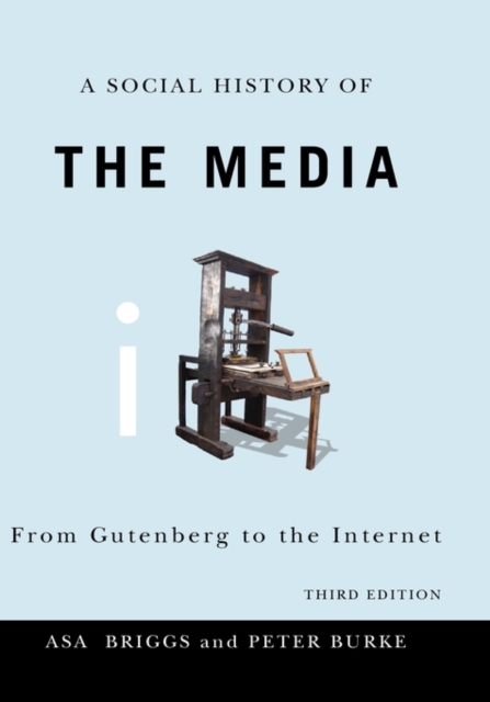 A Social History of the Media : From Gutenberg to the Internet, Hardback Book