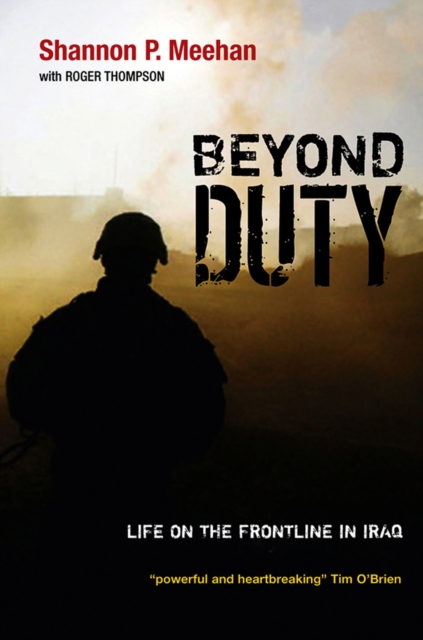 Beyond Duty : Life on the Frontline in Iraq, Hardback Book
