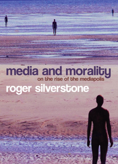 Media and Morality : On the Rise of the Mediapolis, EPUB eBook