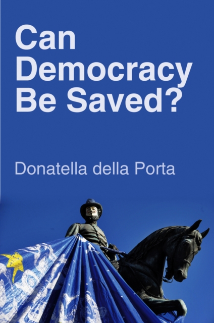 Can Democracy Be Saved? : Participation, Deliberation and Social Movements, Paperback / softback Book