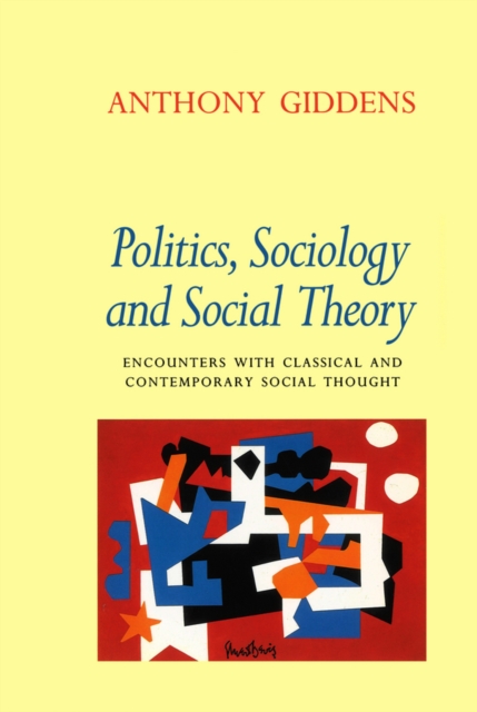 Politics, Sociology and Social Theory : Encounters with Classical and Contemporary Social Thought, EPUB eBook