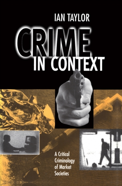 Crime in Context : A Critical Criminology of Market Societies, EPUB eBook