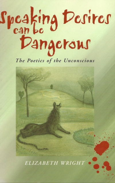 Speaking Desires can be Dangerous : The Poetics of the Unconscious, EPUB eBook