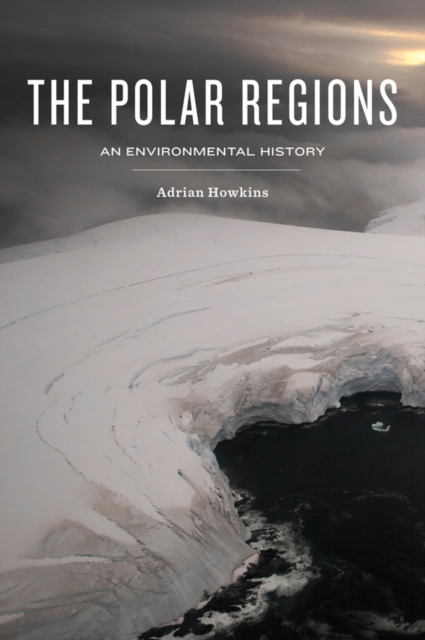 The Polar Regions : An Environmental History, Hardback Book