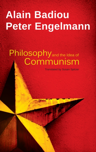 Philosophy and the Idea of Communism : Alain Badiou in conversation with Peter Engelmann, EPUB eBook