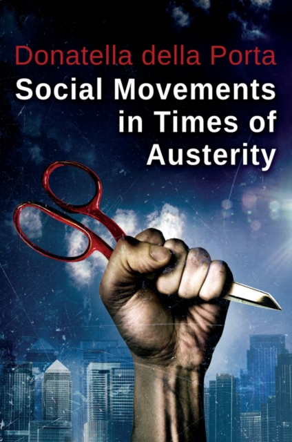 Social Movements in Times of Austerity: Bringing Capitalism Back Into Protest Analysis, Paperback / softback Book