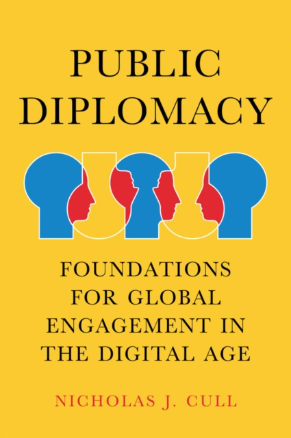Public Diplomacy : Foundations for Global Engagement in the Digital Age, Paperback / softback Book