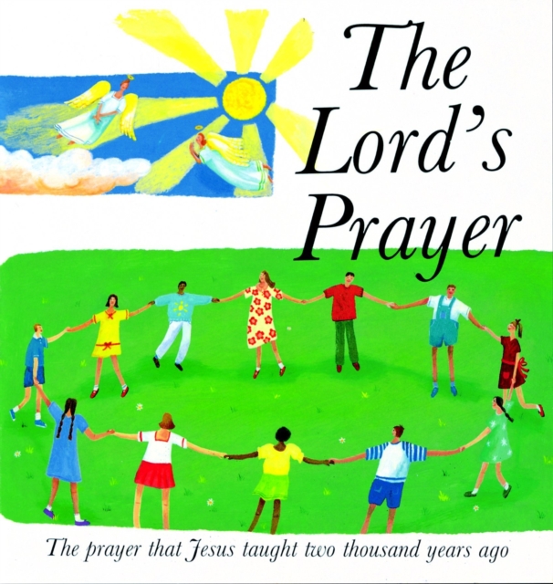 The Lord's Prayer : The Prayer Jesus Taught 2000 Years Ago, Hardback Book